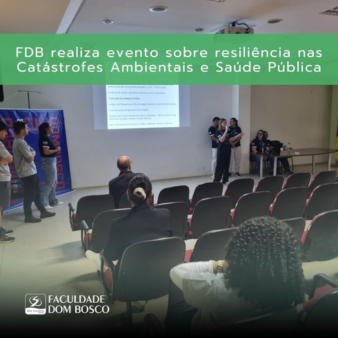 Faculdade Dom Bosco realiza evento de Extensão sobre Resiliência mediante Catástrofes Ambientais e Saúde Pública.