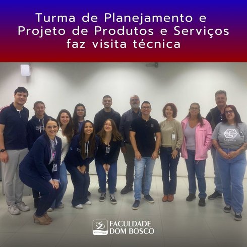 Turma de Planejamento e Projeto de Produtos e Serviços faz Visita Técnica