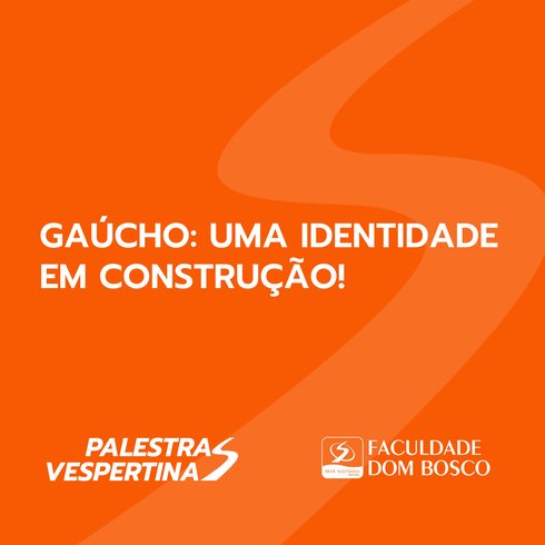 Palestra Vespertina: GAÚCHO: UMA IDENTIDADE EM CONSTRUÇÃO!