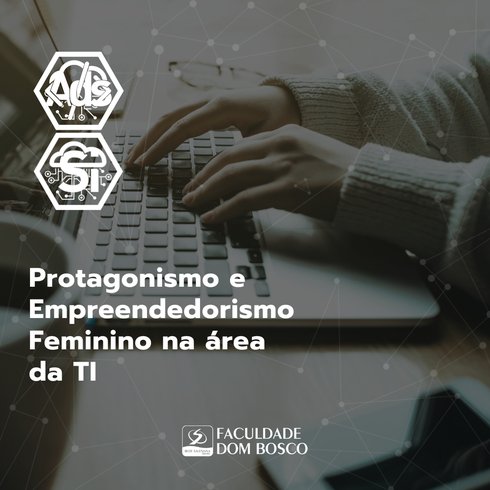 O Protagonismo e o Empreendedorismo Feminino na Área da TI