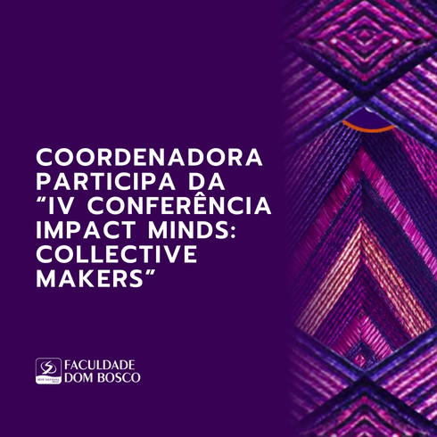 Coordenadora da FDB participa da “IV Conferência Impact Minds: Collective Makers”
