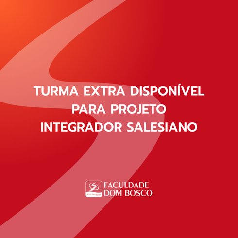 Turma extra disponível para Projeto Integrador Salesiano